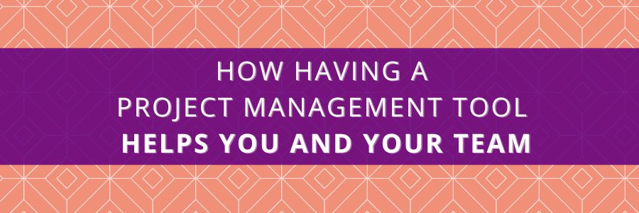 How-Having-a-Project-Management-Tool-Helps-You-and-Your-Team