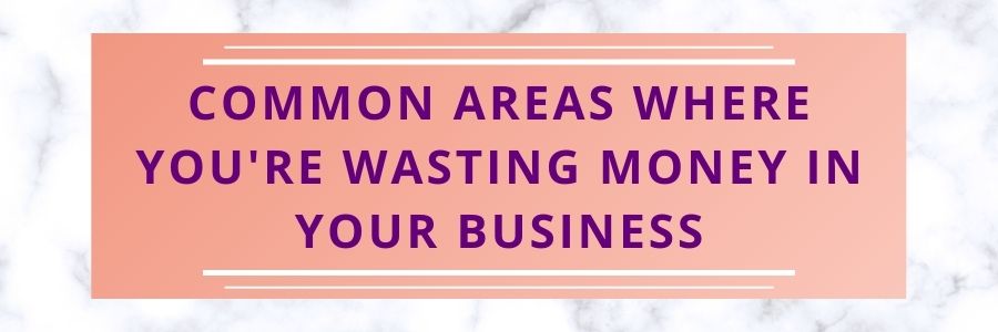 Common-Areas-Where-Youre-Wasting-Money-in-Your-Business