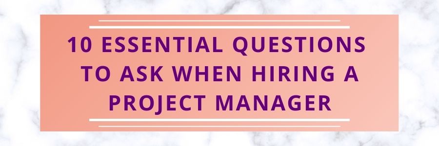 10-Essential-Questions-to-Ask-When-Hiring-a-Project-Manager