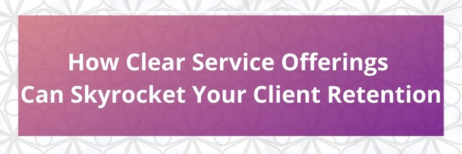 How-Clear-Service-Offerings-Can-Skyrocket-Your-Client-Retention