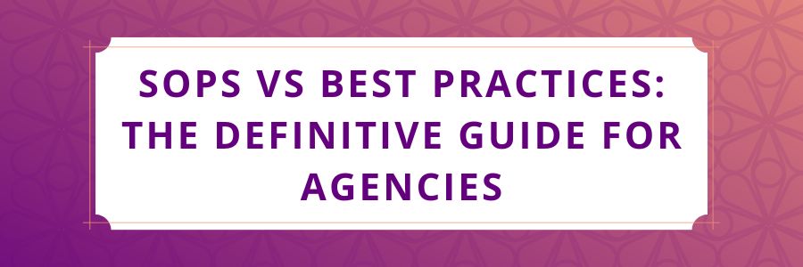 SOPs-vs-Best-Practices-The-Definitive-Guide-for-Agencies