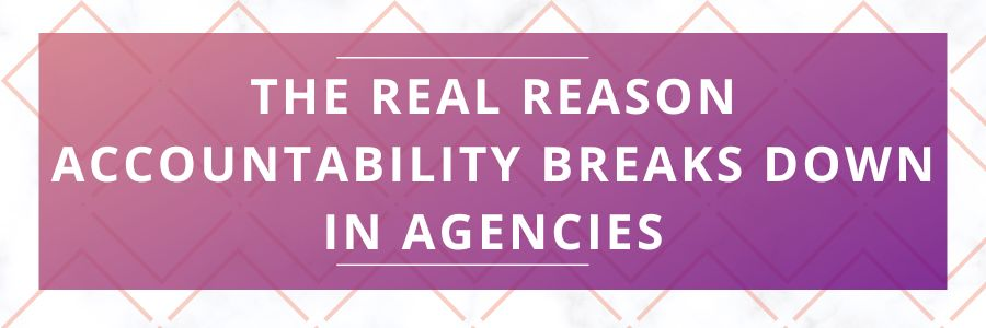 The-Real-Reason-Accountability-Breaks-Down-in-Agencies