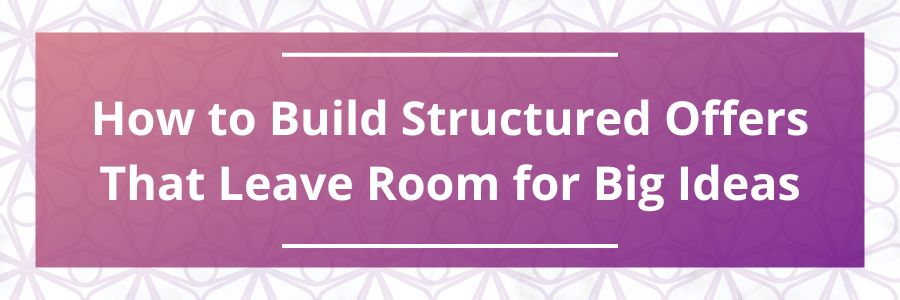 How-to-Build-Structured-Offers-That-Leave-Room-for-Big-Ideas
