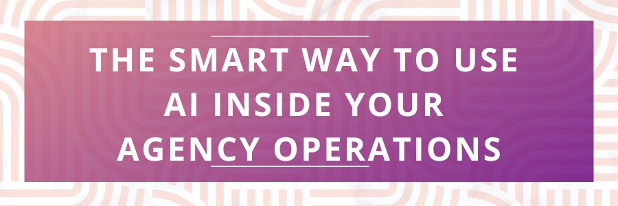 The-Smart-Way-to-Use-AI-Inside-Your-Agency-Operations