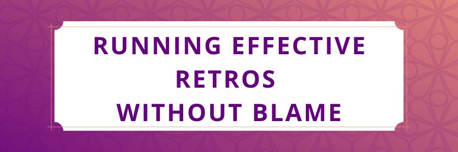 Running-Effective-Retros-Without-Blame