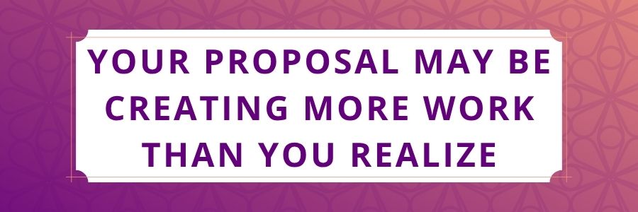 Your-Proposal-May-Be-Creating-More-Work-Than-You-Realize